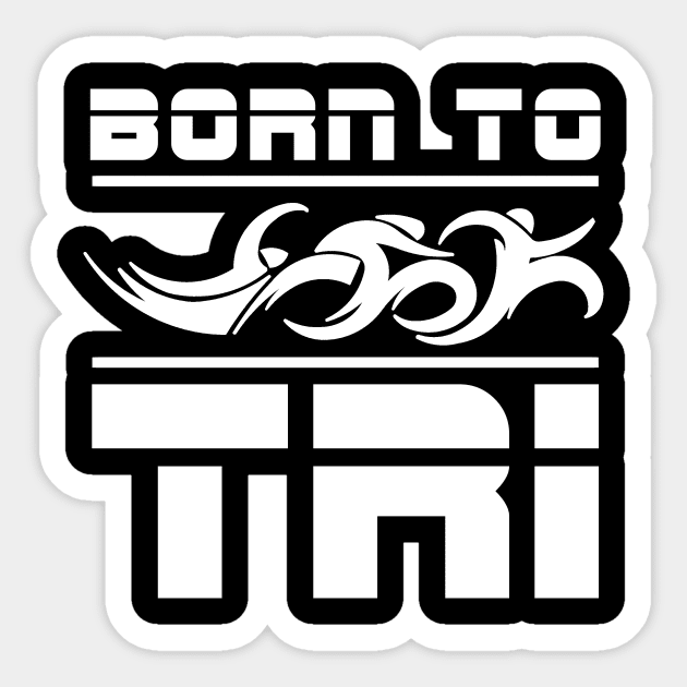 triathlon finisher Born To Tri Sticker by TriHarder12